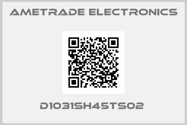 Ametrade Electronics-D1031SH45TS02 