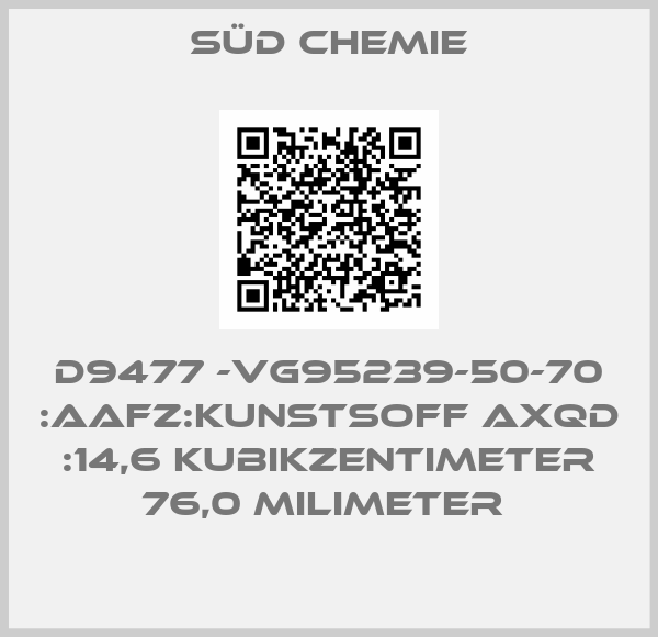 Süd Chemie-D9477 -VG95239-50-70 :AAFZ:KUNSTSOFF AXQD :14,6 KUBIKZENTIMETER 76,0 MILIMETER 
