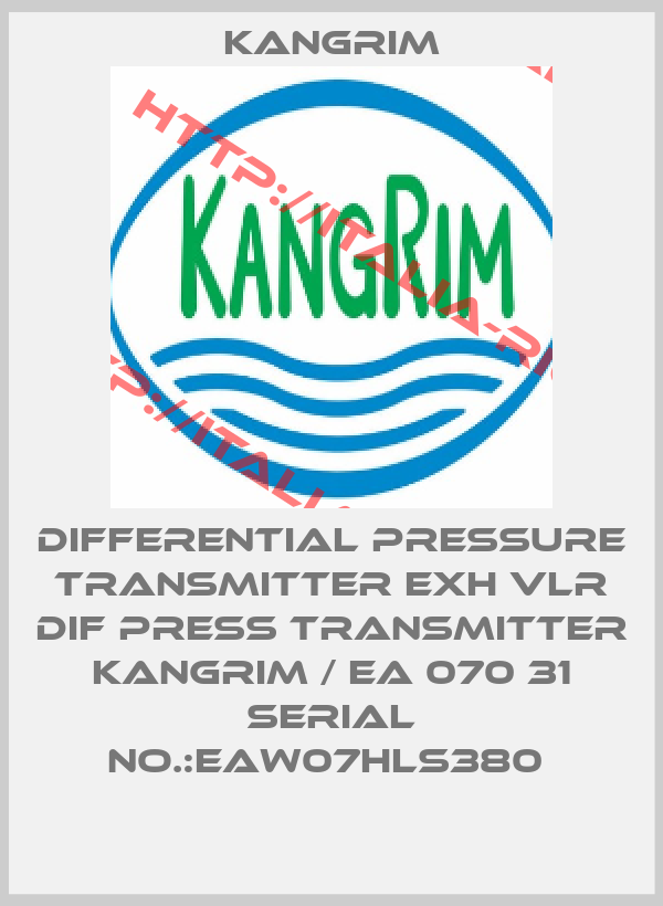 Kangrim-DIFFERENTIAL PRESSURE TRANSMITTER EXH VLR DIF Press Transmitter Kangrim / EA 070 31 Serial No.:EAW07HLS380 