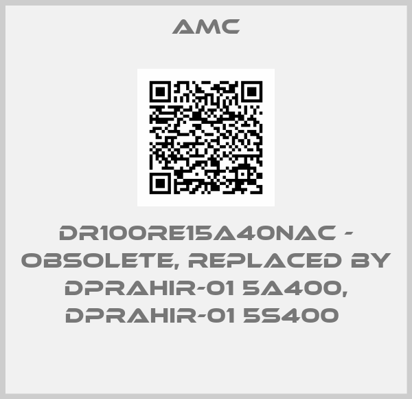 AMC-DR100RE15A40NAC - obsolete, replaced by DPRAHIR-01 5A400, DPRAHIR-01 5S400 