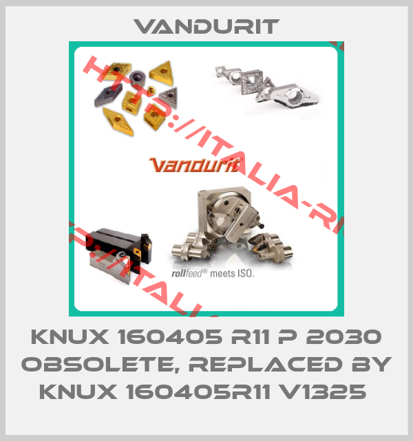 Vandurit-KNUX 160405 R11 P 2030 obsolete, replaced by KNUX 160405R11 V1325 