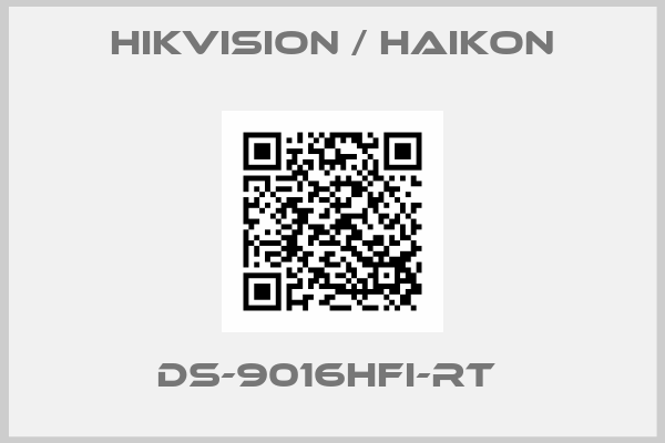 Hikvision / Haikon-DS-9016HFI-RT 