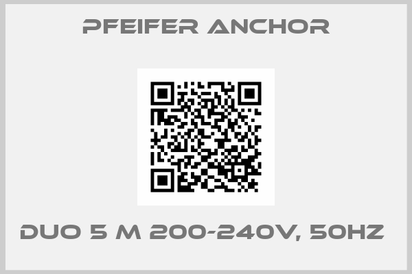 Pfeifer Anchor-DUO 5 M 200-240V, 50HZ 