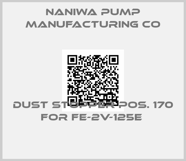 Naniwa Pump Manufacturing Co-Dust stopper pos. 170 for FE-2V-125E 