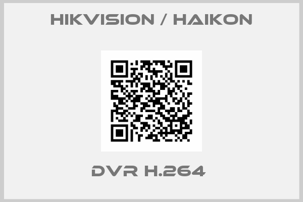 Hikvision / Haikon-DVR H.264 
