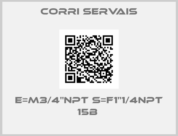 CORRI SERVAIS-E=M3/4"NPT S=F1"1/4NPT 15B 