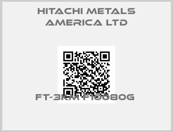 Hitachi Metals America Ltd-FT-3KM F10080G 