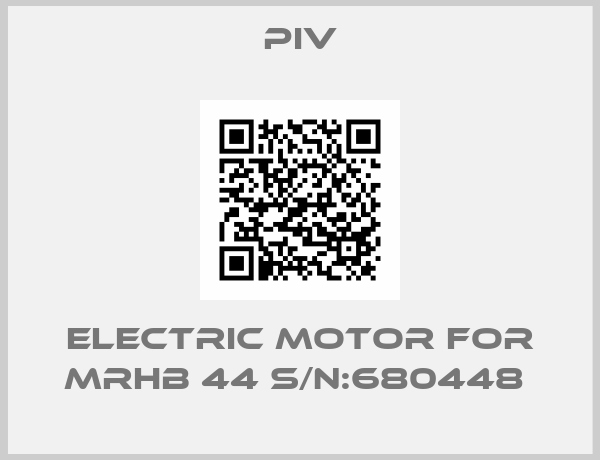 PIV-ELECTRIC MOTOR FOR MRHB 44 S/N:680448 