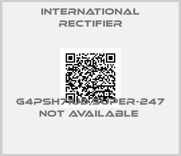 International Rectifier-G4PSH71UD,SUPER-247 not available 