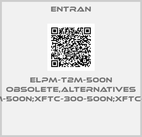 Entran-ELPM-T2M-500N obsolete,alternatives ELAF-T1-M-500N;XFTC-300-500N;XFTC-301-500N 