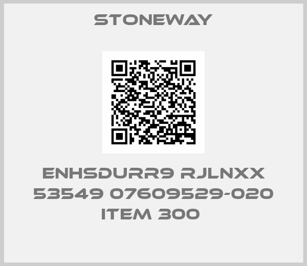 Stoneway-ENHSDURR9 RJLNXX 53549 07609529-020 ITEM 300 