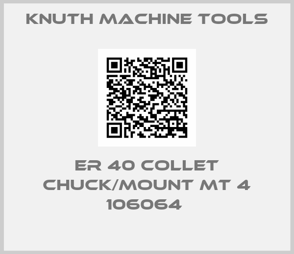 Knuth Machine Tools-ER 40 COLLET CHUCK/MOUNT MT 4 106064 