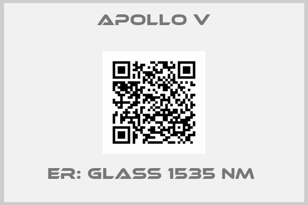 APOLLO V-ER: GLASS 1535 NM 