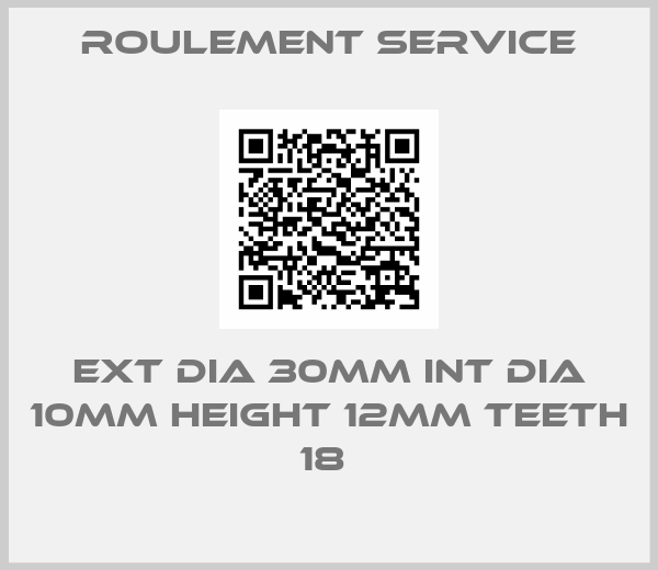 Roulement Service-EXT DIA 30MM INT DIA 10MM HEIGHT 12MM TEETH 18 