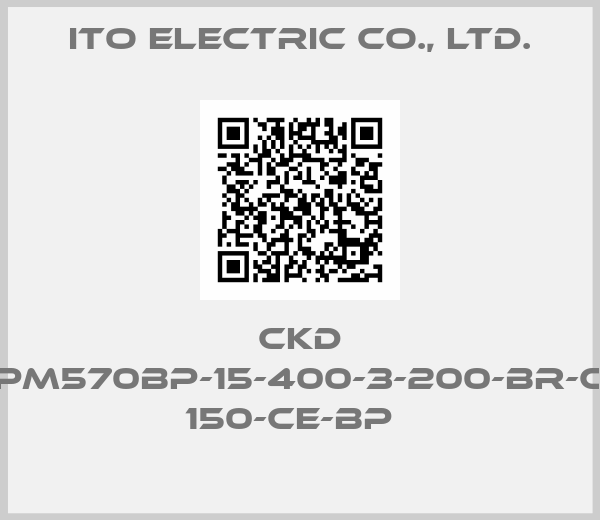 Ito Electric Co., Ltd.-CKD PM570BP-15-400-3-200-BR-C 150-CE-BP  
