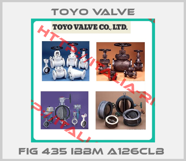 Toyo Valve-FIG 435 IBBM A126CLB 