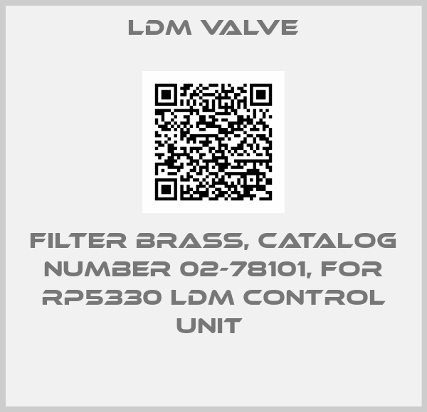 LDM Valve-FILTER BRASS, CATALOG NUMBER 02-78101, FOR RP5330 LDM CONTROL UNIT 