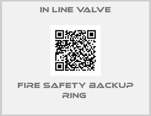 In line valve-FIRE SAFETY BACKUP RING 
