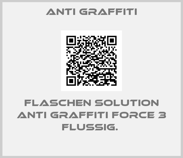 Anti Graffiti-FLASCHEN SOLUTION ANTI GRAFFITI FORCE 3 FLUSSIG. 