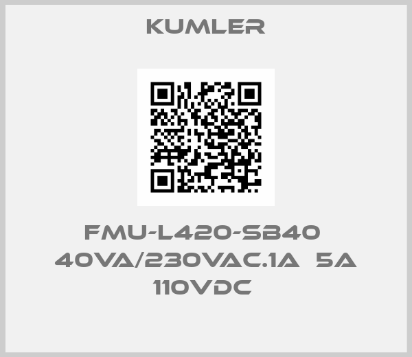 Kumler-FMU-L420-SB40  40VA/230VAC.1A  5A 110VDC 
