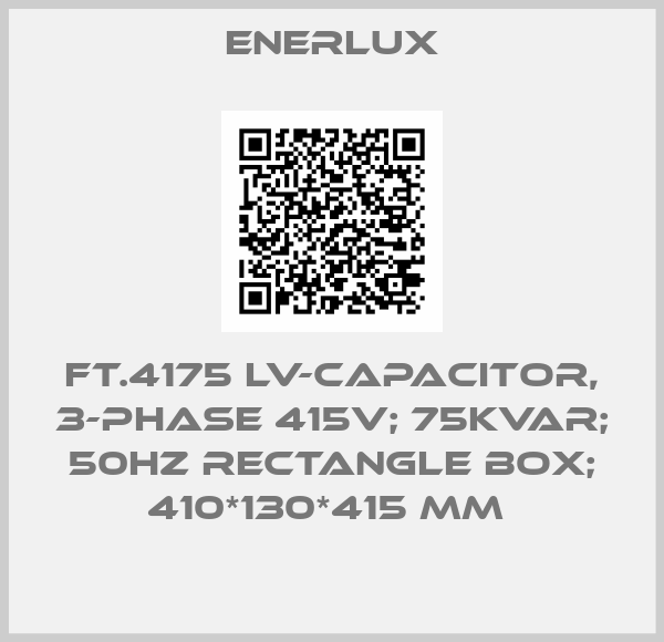 Enerlux-FT.4175 LV-CAPACITOR, 3-PHASE 415V; 75KVAR; 50HZ RECTANGLE BOX; 410*130*415 MM 
