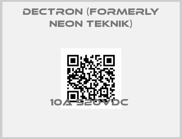 Dectron (formerly Neon Teknik)-10A 520VDC 
