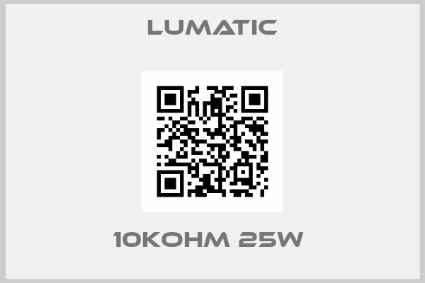 Lumatic-10KOHM 25W 