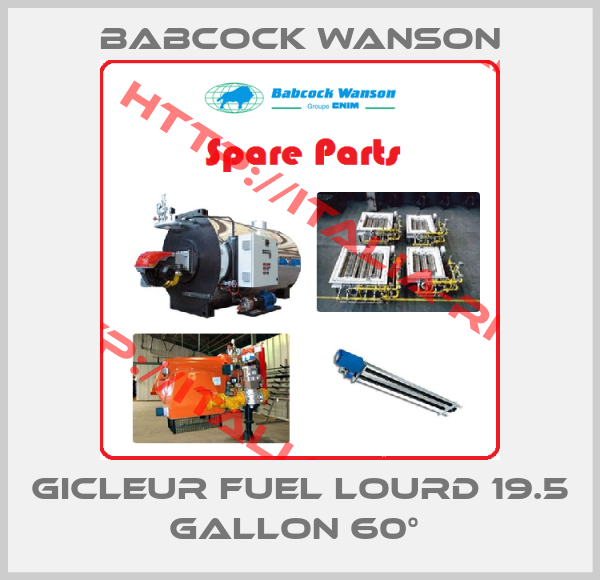 Babcock Wanson-GICLEUR FUEL LOURD 19.5 GALLON 60° 