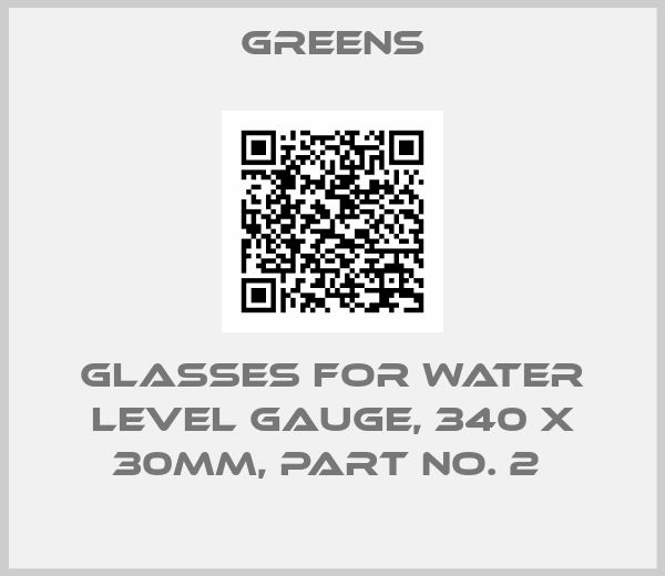 Greens-GLASSES FOR WATER LEVEL GAUGE, 340 X 30MM, PART NO. 2 