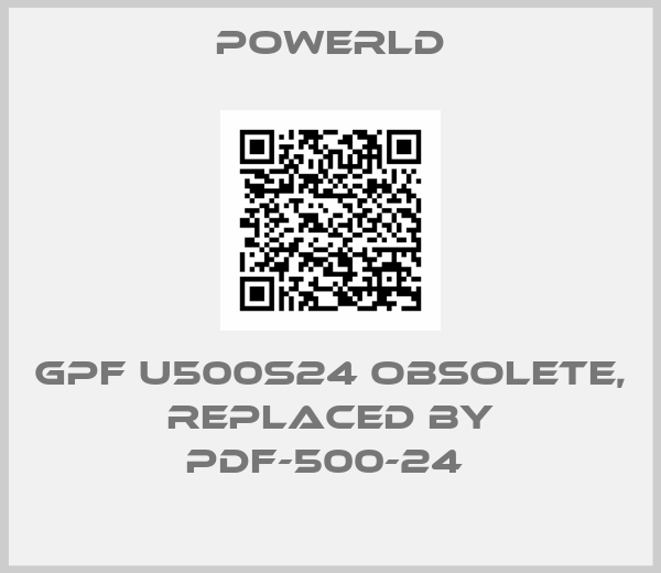 POWERLD-GPF U500S24 obsolete, replaced by PDF-500-24 
