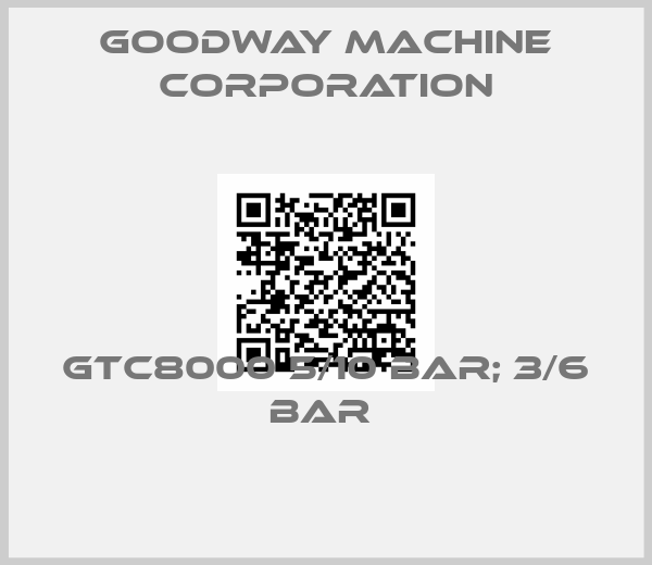Goodway Machine Corporation-GTC8000 5/10 BAR; 3/6 BAR 
