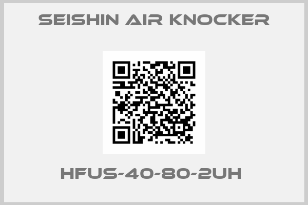 SEISHIN air knocker-HFUS-40-80-2UH 