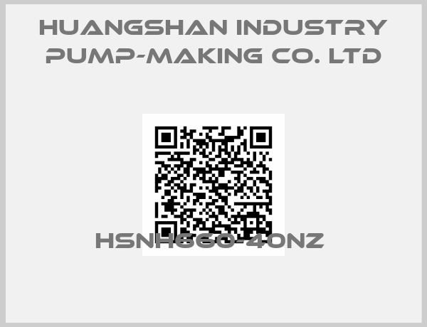HUANGSHAN INDUSTRY PUMP-MAKING CO. LTD-HSNH660-40NZ 