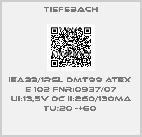 Tiefebach-IEA33/1RSL DMT99 ATEX  E 102 FNR:0937/07 UI:13,5V DC II:260/130MA TU:20 -+60 