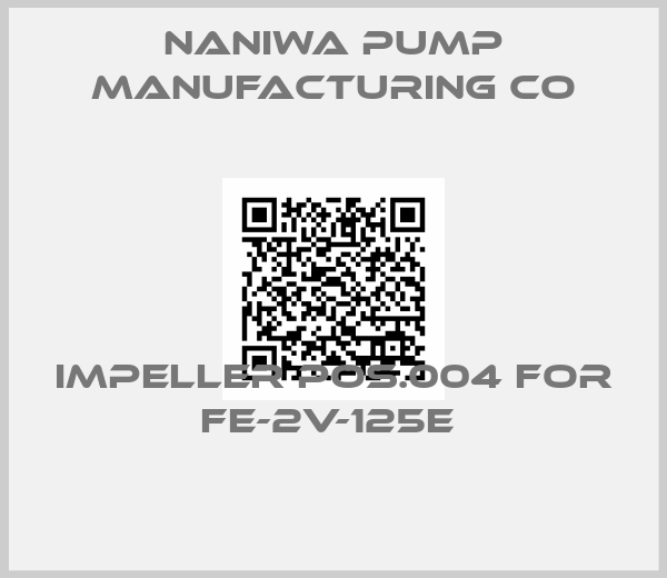 Naniwa Pump Manufacturing Co-Impeller pos.004 for FE-2V-125E 