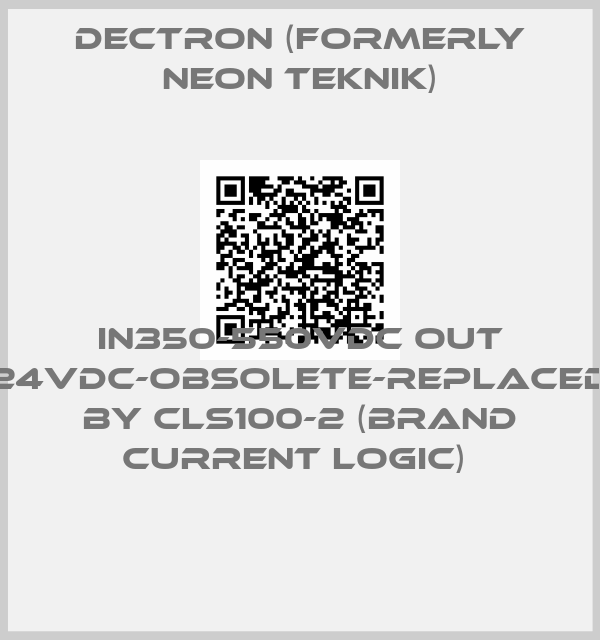 Dectron (formerly Neon Teknik)-IN350-550VDC OUT 24VDC-obsolete-replaced by CLS100-2 (brand Current Logic) 