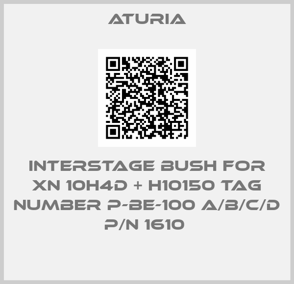 Aturia-INTERSTAGE BUSH FOR XN 10H4D + H10150 TAG NUMBER P-BE-100 A/B/C/D  P/N 1610 