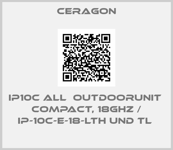 Ceragon-IP10C ALL  OUTDOORUNIT  COMPACT, 18GHZ / IP-10C-E-18-LTH UND TL 