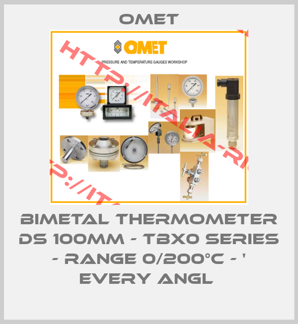 OMET-BIMETAL THERMOMETER DS 100mm - TBX0 SERIES - RANGE 0/200°C - ' EVERY ANGL 