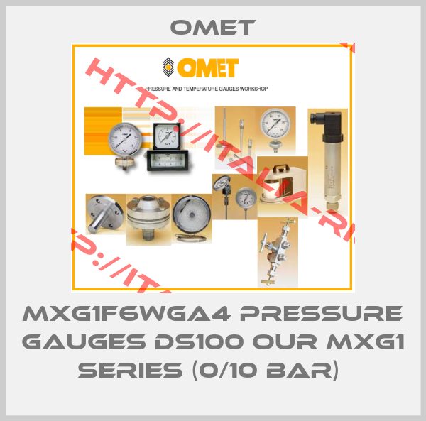 OMET- MXG1F6WGA4 PRESSURE GAUGES DS100 OUR MXG1 SERIES (0/10 bar) 