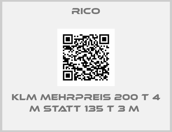 Rico-KLM MEHRPREIS 200 T 4 M STATT 135 T 3 M 