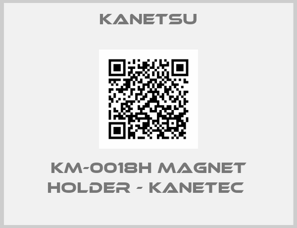 Kanetsu-KM-0018H MAGNET HOLDER - KANETEC 