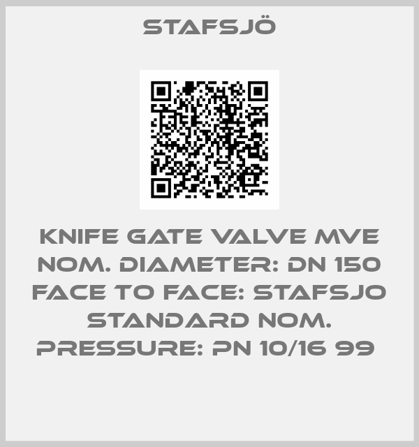 Stafsjö-KNIFE GATE VALVE MVE NOM. DIAMETER: DN 150 FACE TO FACE: STAFSJO STANDARD NOM. PRESSURE: PN 10/16 99 