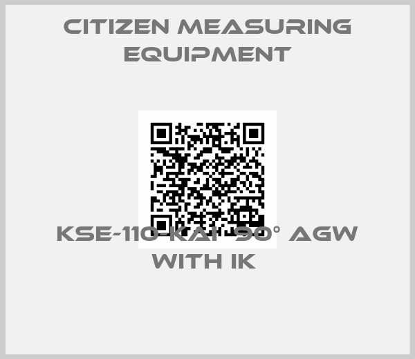 Citizen Measuring Equipment-KSE-110-KAI  90° AGW WITH IK 