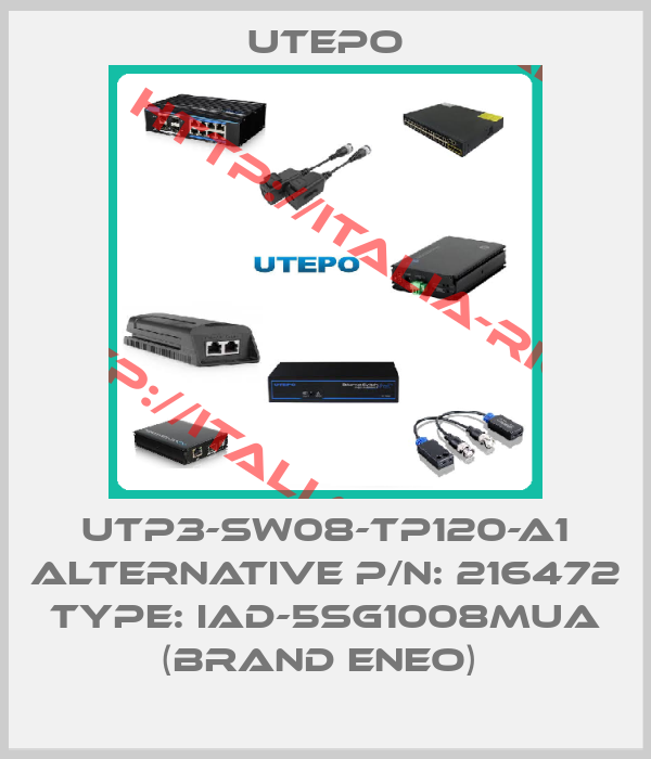 Utepo-UTP3-SW08-TP120-A1 alternative P/N: 216472 Type: IAD-5SG1008MUA (brand ENEO) 