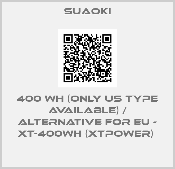 Suaoki-400 WH (only US type available) / alternative for EU - XT-400Wh (XTPower) 