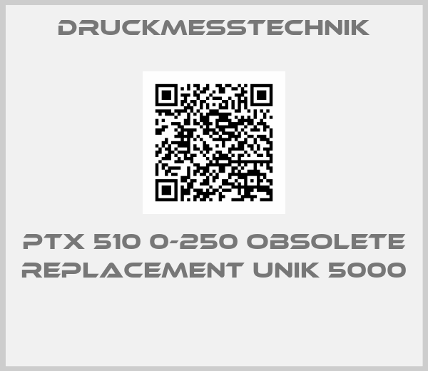 Druckmesstechnik-PTX 510 0-250 obsolete replacement UNIK 5000 