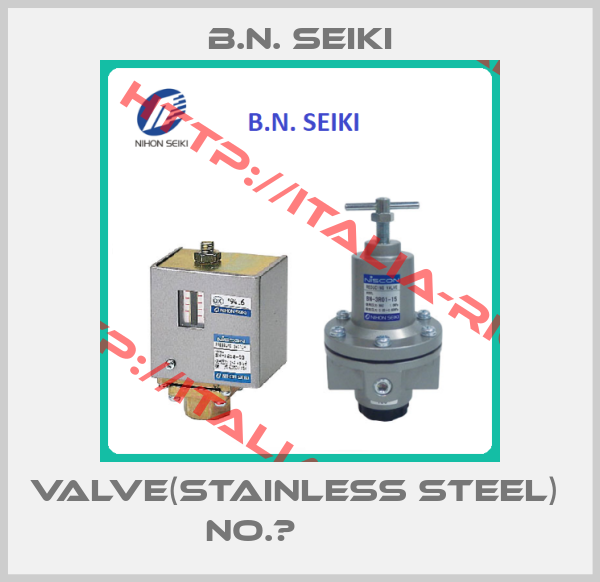 B.N. Seiki-VALVE(Stainless steel)   NO.９         