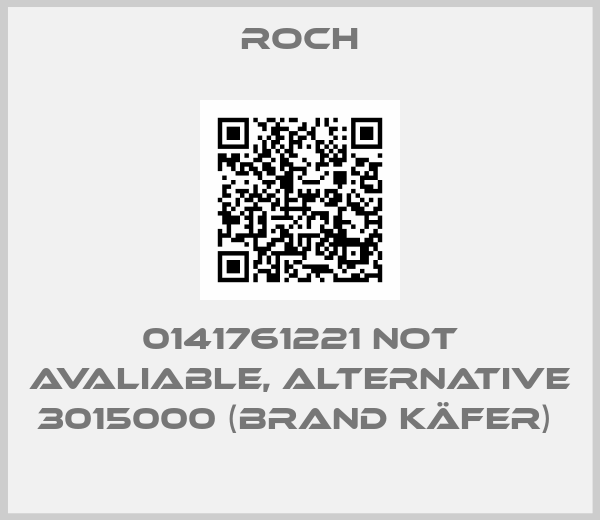 Roch-0141761221 not avaliable, alternative 3015000 (Brand Käfer) 