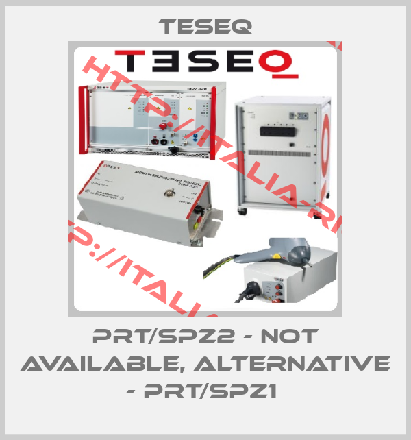 Teseq-PRT/SPZ2 - not available, alternative - PRT/SPZ1 